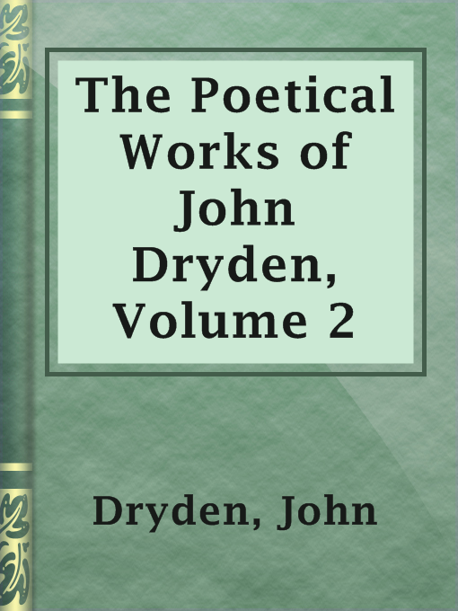 Title details for The Poetical Works of John Dryden, Volume 2 by John Dryden - Available